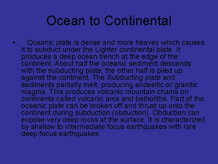 Ocean to Continental • Oceanic plate is dense and more heavey which causes it