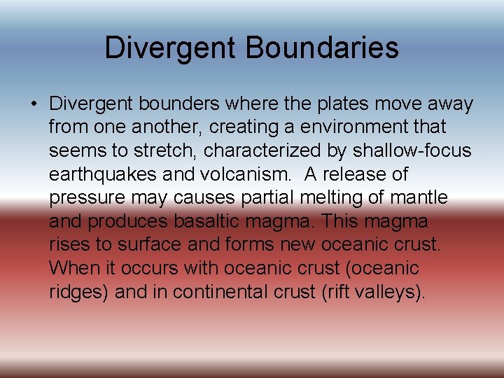 Divergent Boundaries • Divergent bounders where the plates move away from one another, creating