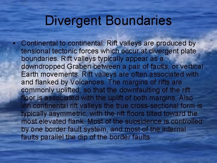 Divergent Boundaries • Continental to continental: Rift valleys are produced by tensional tectonic forces