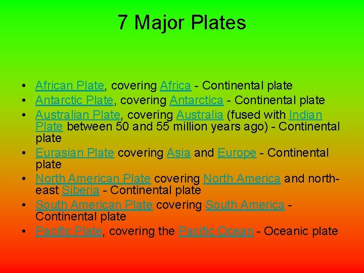 7 Major Plates • African Plate, covering Africa - Continental plate • Antarctic Plate,