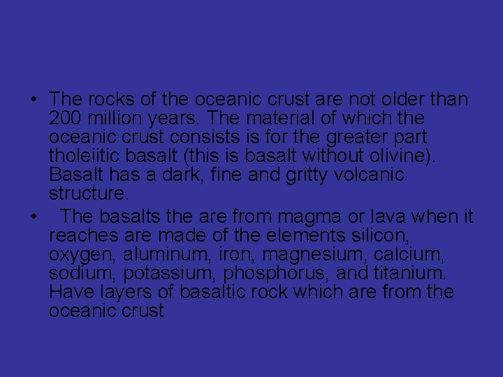  • The rocks of the oceanic crust are not older than 200 million