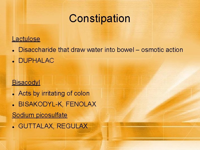 Constipation Lactulose Disaccharide that draw water into bowel – osmotic action DUPHALAC Bisacodyl Acts