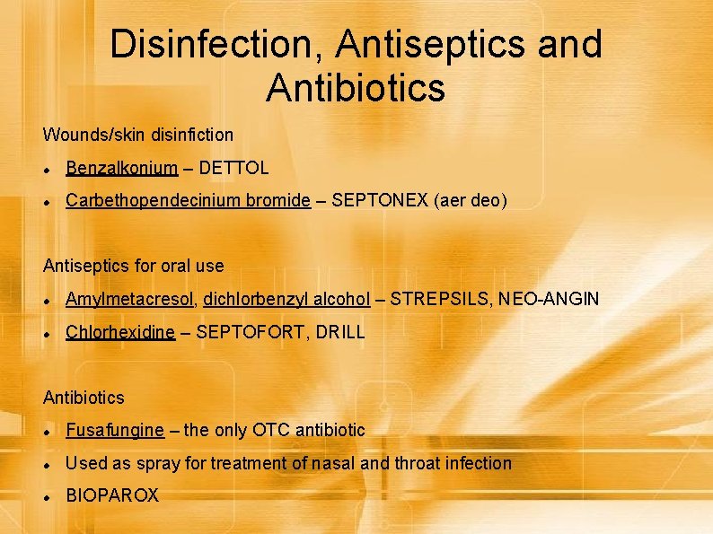 Disinfection, Antiseptics and Antibiotics Wounds/skin disinfiction Benzalkonium – DETTOL Carbethopendecinium bromide – SEPTONEX (aer