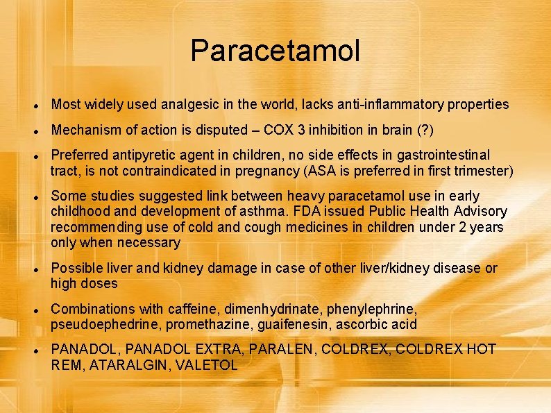 Paracetamol Most widely used analgesic in the world, lacks anti-inflammatory properties Mechanism of action