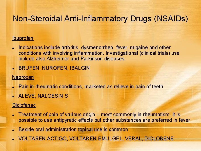 Non-Steroidal Anti-Inflammatory Drugs (NSAIDs) Ibuprofen Indications include arthritis, dysmenorrhea, fever, migaine and other conditions