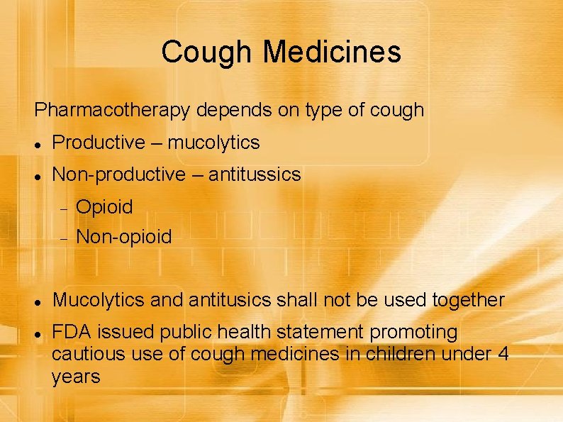 Cough Medicines Pharmacotherapy depends on type of cough Productive – mucolytics Non-productive – antitussics