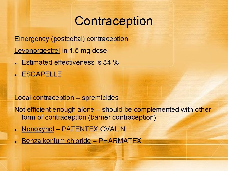 Contraception Emergency (postcoital) contraception Levonorgestrel in 1. 5 mg dose Estimated effectiveness is 84