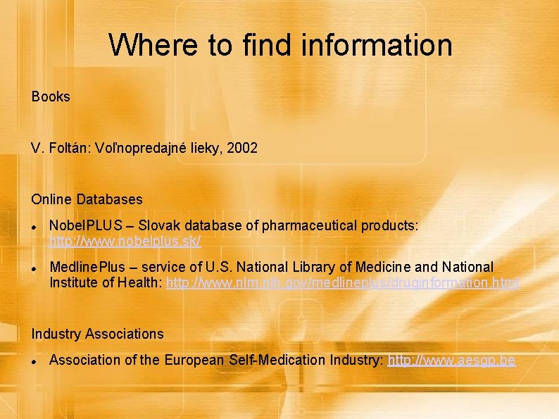Where to find information Books V. Foltán: Voľnopredajné lieky, 2002 Online Databases Nobel. PLUS