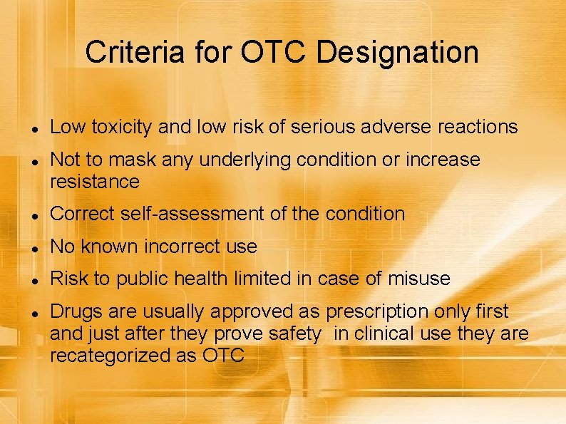 Criteria for OTC Designation Low toxicity and low risk of serious adverse reactions Not