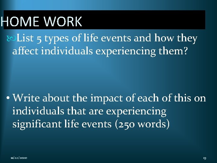 HOME WORK List 5 types of life events and how they affect individuals experiencing