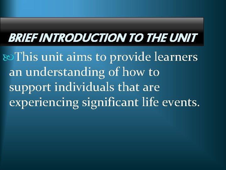BRIEF INTRODUCTION TO THE UNIT This unit aims to provide learners an understanding of