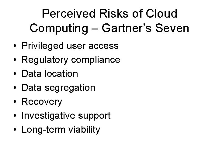 Perceived Risks of Cloud Computing – Gartner’s Seven • • Privileged user access Regulatory