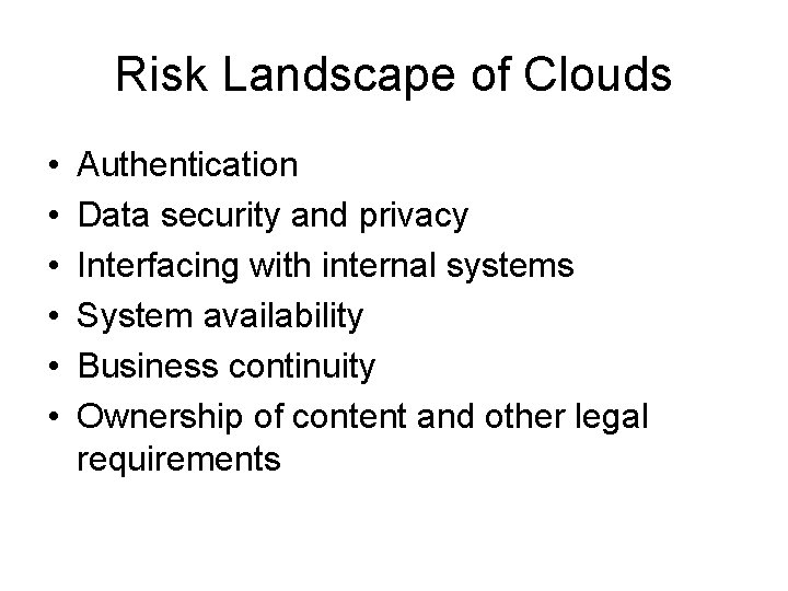 Risk Landscape of Clouds • • • Authentication Data security and privacy Interfacing with