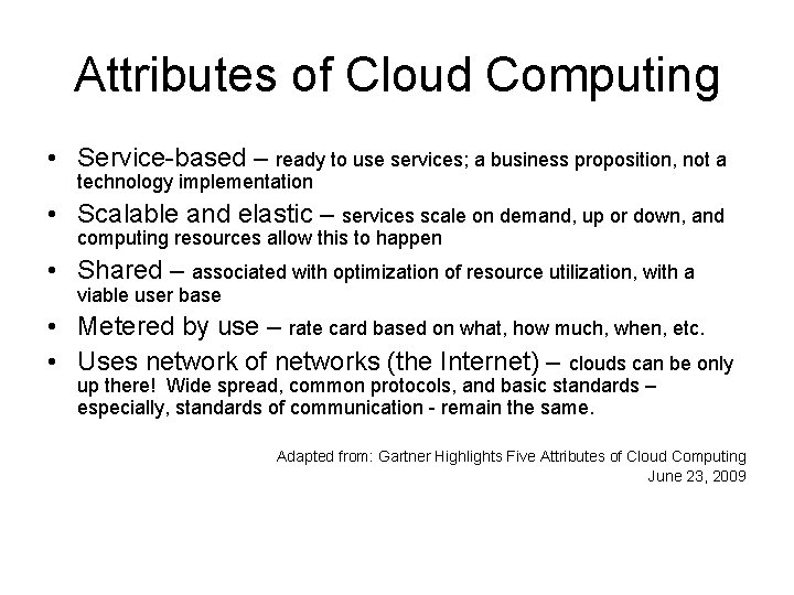 Attributes of Cloud Computing • Service-based – ready to use services; a business proposition,