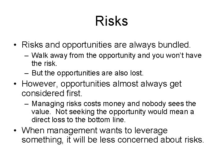 Risks • Risks and opportunities are always bundled. – Walk away from the opportunity