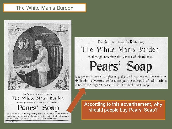 The White Man’s Burden According to this advertisement, why should people buy Pears’ Soap?