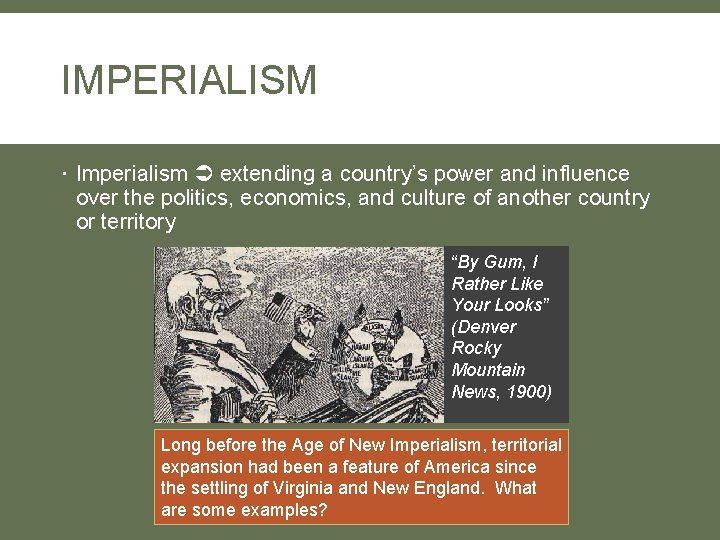IMPERIALISM Imperialism extending a country’s power and influence over the politics, economics, and culture