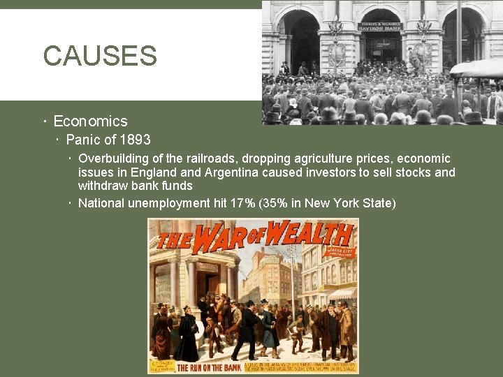 CAUSES Economics Panic of 1893 Overbuilding of the railroads, dropping agriculture prices, economic issues