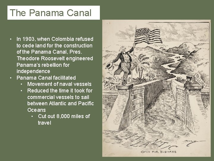 The Panama Canal • In 1903, when Colombia refused to cede land for the