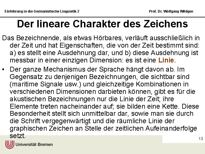 Einführung in die Germanistische Linguistik 2 Prof. Dr. Wolfgang Wildgen Der lineare Charakter des