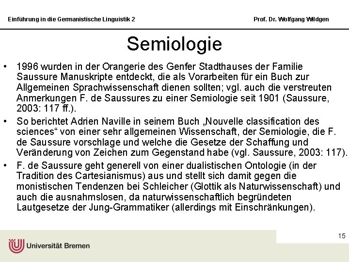 Einführung in die Germanistische Linguistik 2 Prof. Dr. Wolfgang Wildgen Semiologie • 1996 wurden