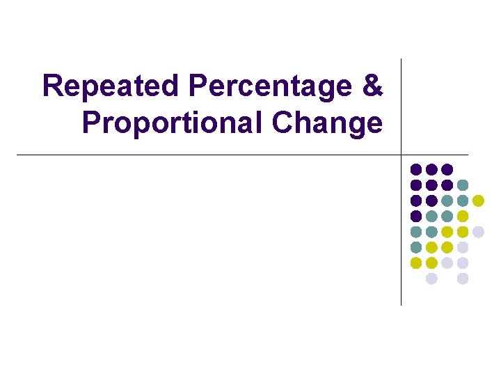 Repeated Percentage & Proportional Change 