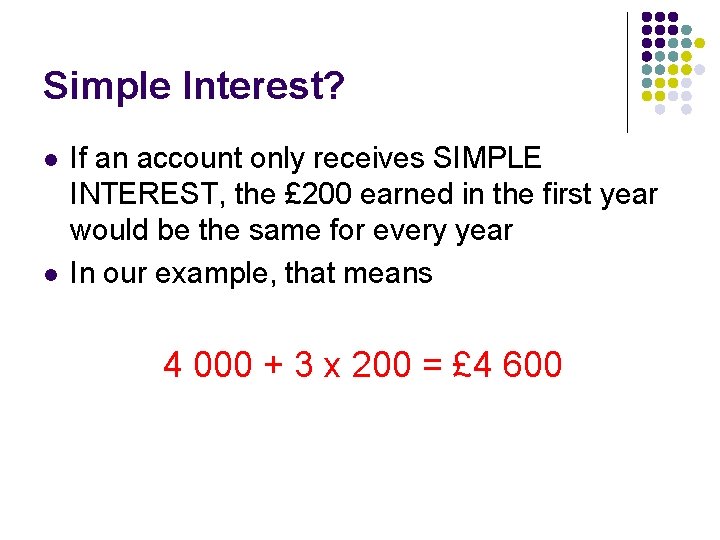 Simple Interest? l l If an account only receives SIMPLE INTEREST, the £ 200