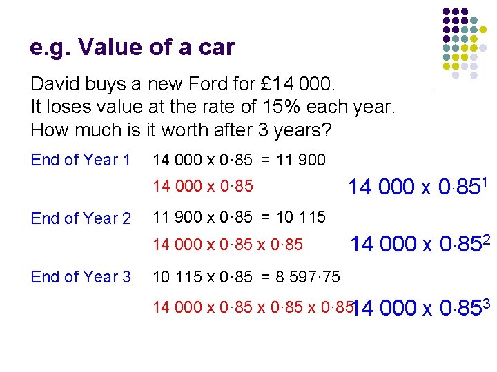 e. g. Value of a car David buys a new Ford for £ 14