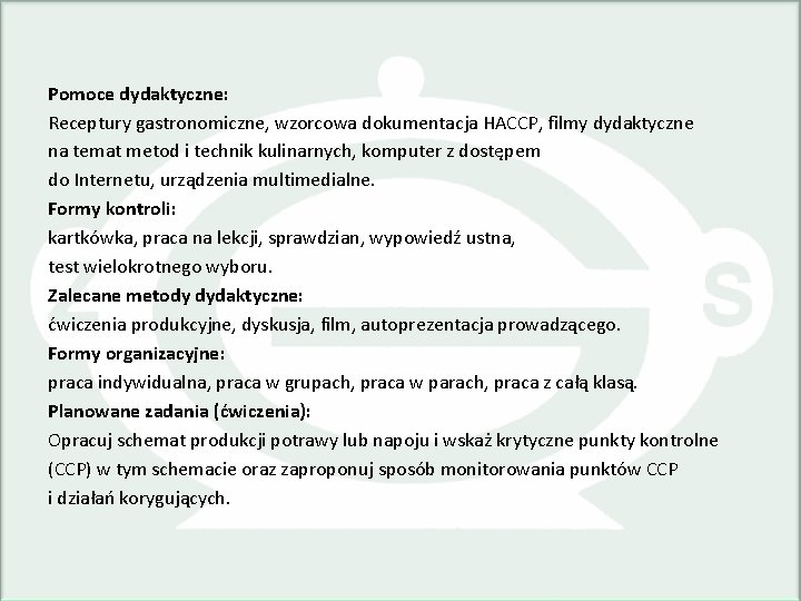 Pomoce dydaktyczne: Receptury gastronomiczne, wzorcowa dokumentacja HACCP, filmy dydaktyczne na temat metod i technik