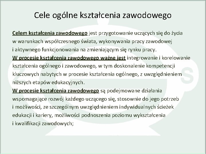 Cele ogólne kształcenia zawodowego Celem kształcenia zawodowego jest przygotowanie uczących się do życia w