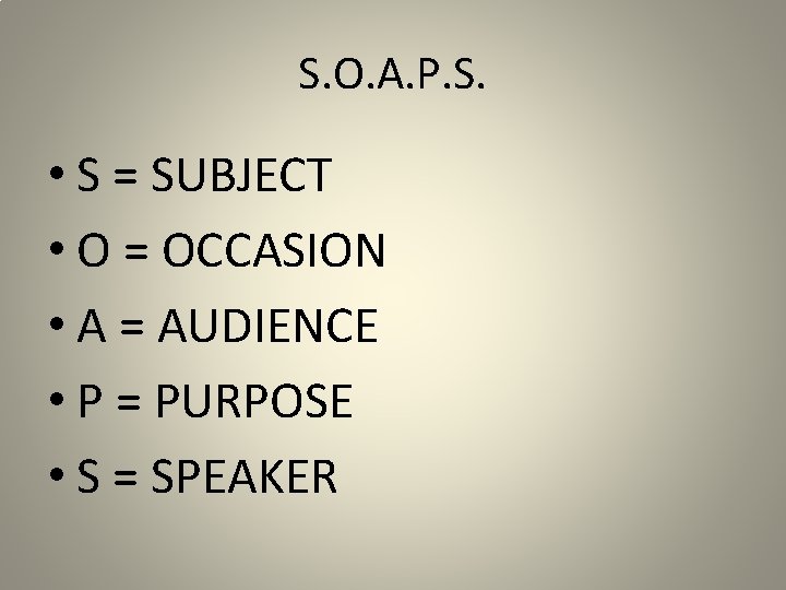 S. O. A. P. S. • S = SUBJECT • O = OCCASION •