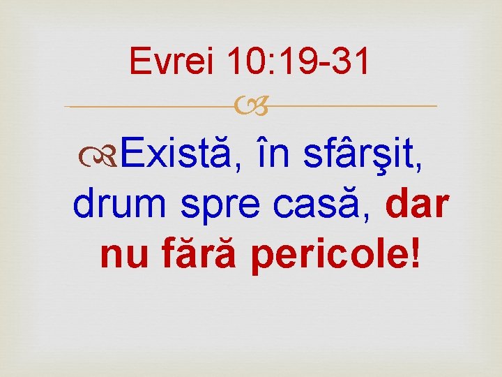 Evrei 10: 19 -31 Există, în sfârşit, drum spre casă, dar nu fără pericole!