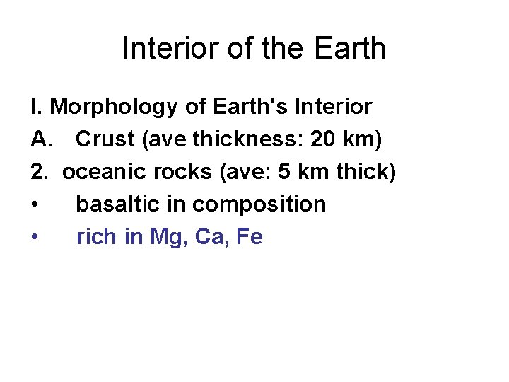 Interior of the Earth I. Morphology of Earth's Interior A. Crust (ave thickness: 20