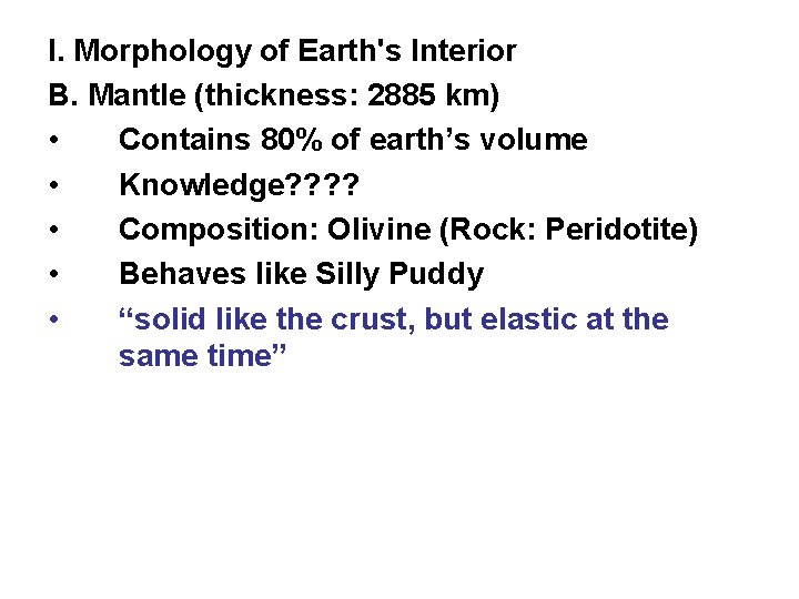 I. Morphology of Earth's Interior B. Mantle (thickness: 2885 km) • Contains 80% of