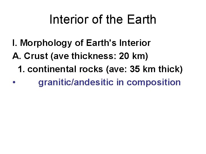 Interior of the Earth I. Morphology of Earth's Interior A. Crust (ave thickness: 20