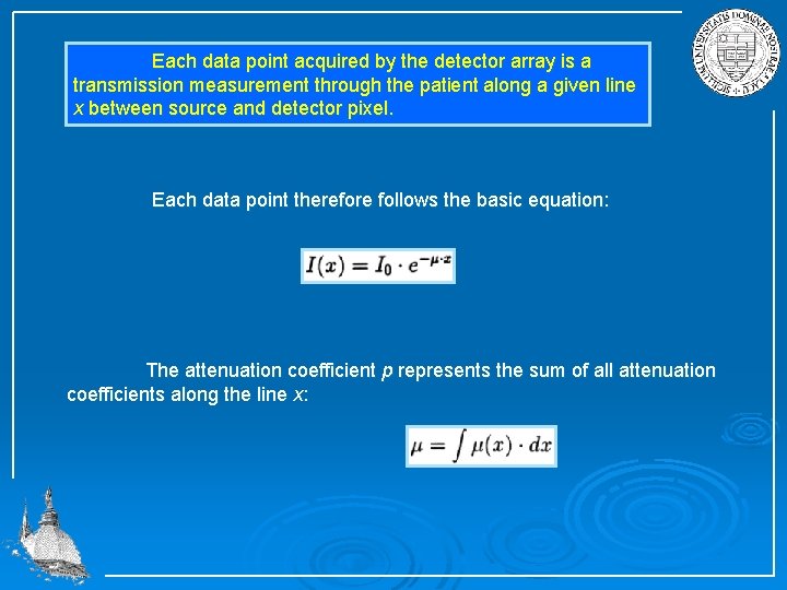 Each data point acquired by the detector array is a transmission measurement through the