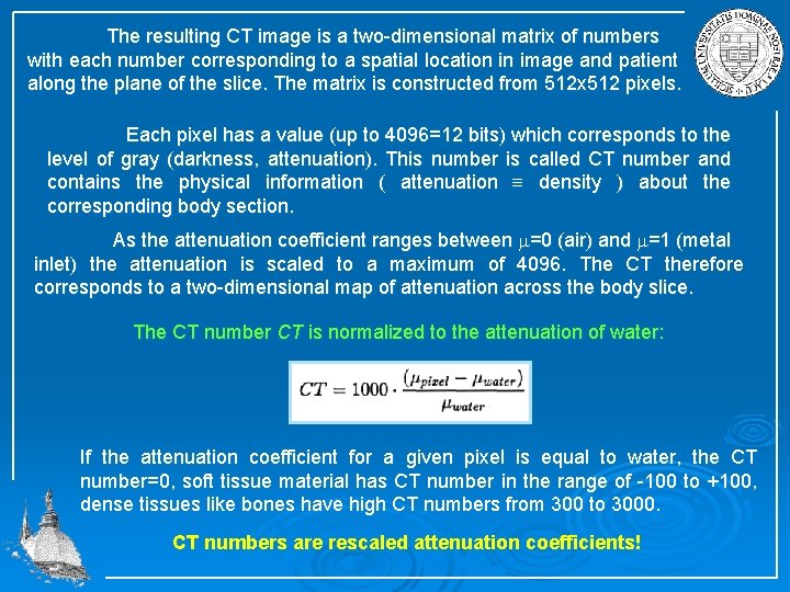 The resulting CT image is a two dimensional matrix of numbers with each number