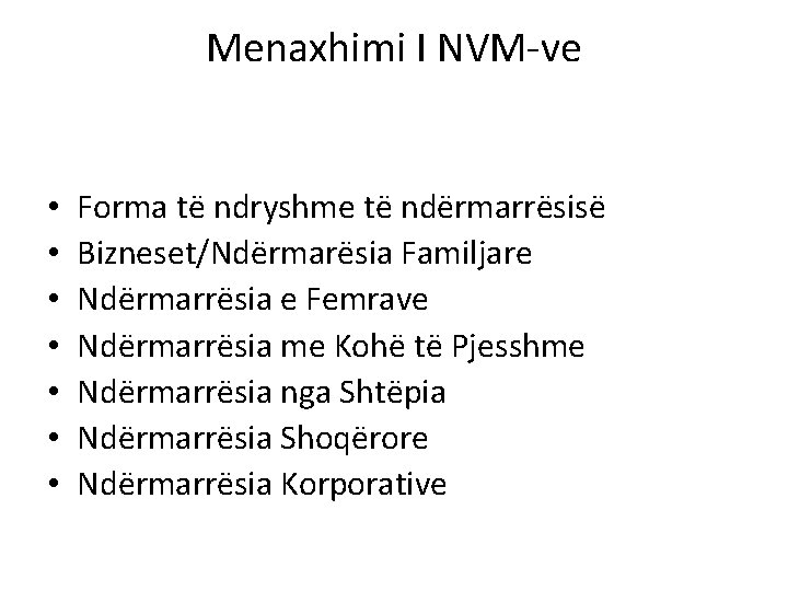 Menaxhimi I NVM-ve • • Forma të ndryshme të ndërmarrësisë Bizneset/Ndërmarësia Familjare Ndërmarrësia e