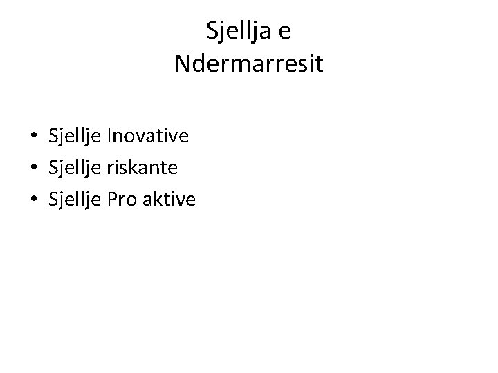 Sjellja e Ndermarresit • Sjellje Inovative • Sjellje riskante • Sjellje Pro aktive 