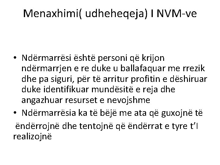 Menaxhimi( udheheqeja) I NVM-ve • Ndërmarrësi është personi që krijon ndërmarrjen e re duke