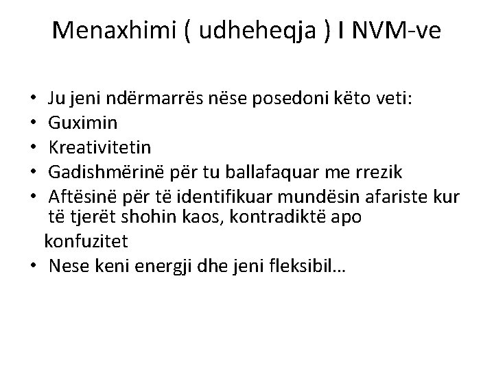 Menaxhimi ( udheheqja ) I NVM-ve Ju jeni ndërmarrës nëse posedoni këto veti: Guximin