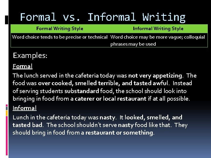 Formal vs. Informal Writing Formal Writing Style Informal Writing Style Word choice tends to