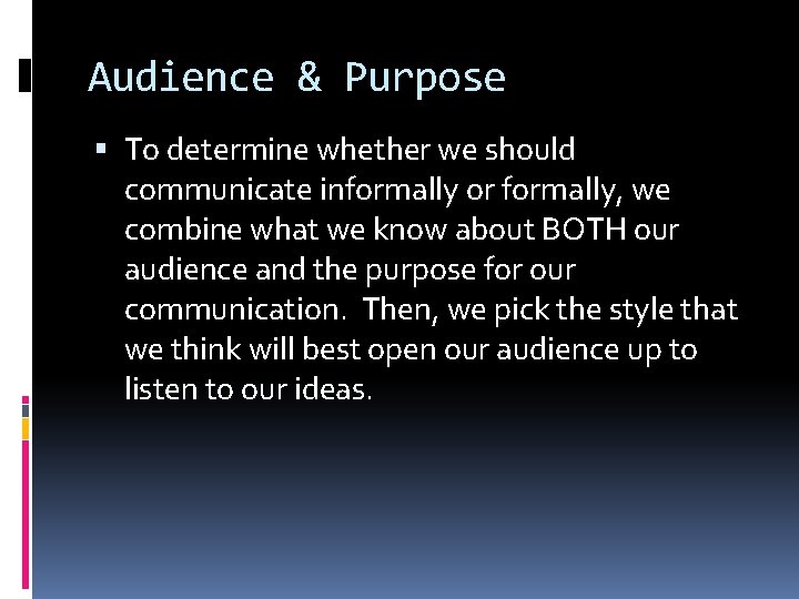 Audience & Purpose To determine whether we should communicate informally or formally, we combine