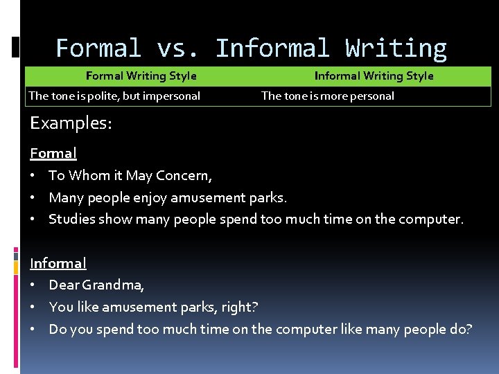 Formal vs. Informal Writing Formal Writing Style The tone is polite, but impersonal Informal