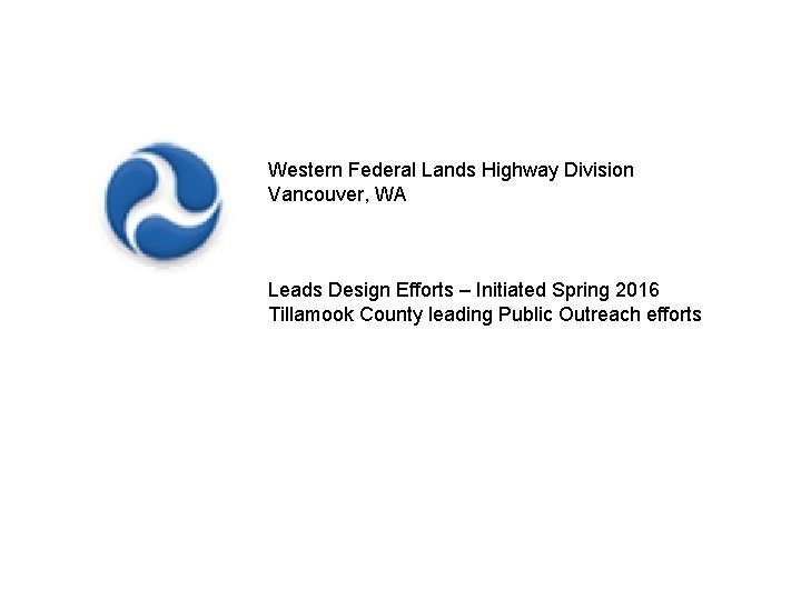 Western Federal Lands Highway Division Vancouver, WA Leads Design Efforts – Initiated Spring 2016