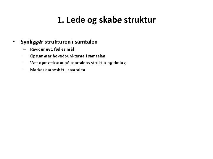 1. Lede og skabe struktur • Synliggør strukturen i samtalen – – Revider evt.