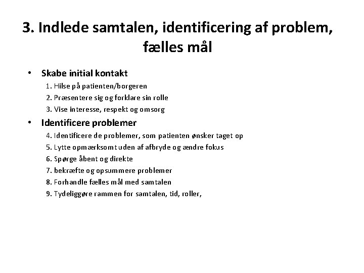 3. Indlede samtalen, identificering af problem, fælles mål • Skabe initial kontakt 1. Hilse