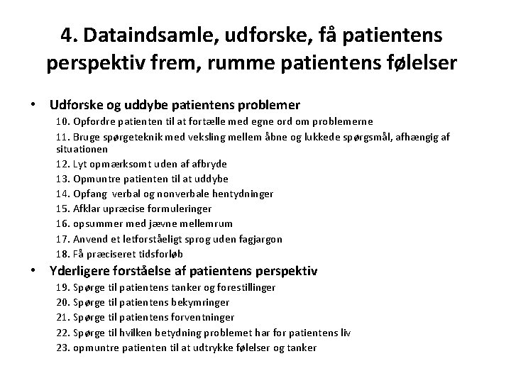 4. Dataindsamle, udforske, få patientens perspektiv frem, rumme patientens følelser • Udforske og uddybe
