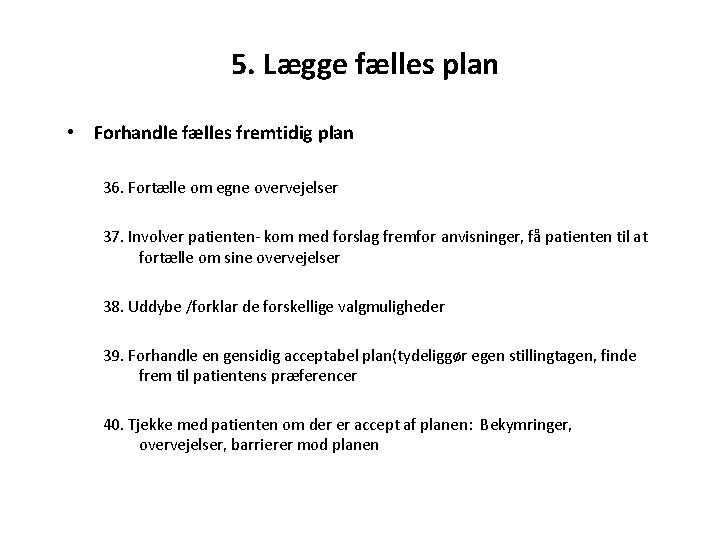 5. Lægge fælles plan • Forhandle fælles fremtidig plan 36. Fortælle om egne overvejelser