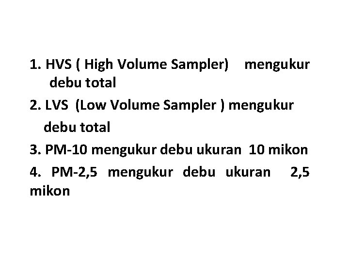 1. HVS ( High Volume Sampler) mengukur debu total 2. LVS (Low Volume Sampler